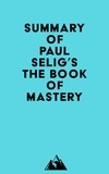  Everest Media - Summary of Paul Selig's The Book of Mastery.