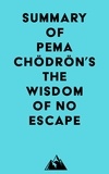  Everest Media - Summary of Pema Chödrön's The Wisdom of No Escape.