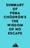  Everest Media - Summary of Pema Chödrön's The Wisdom of No Escape.