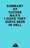  Everest Media - Summary of Tucker Max's I Hope They Serve Beer In Hell.