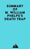  Everest Media - Summary of M. William Phelps's Death Trap.