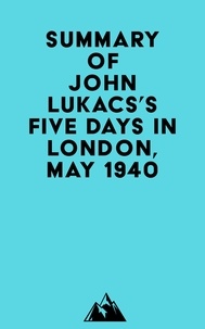  Everest Media - Summary of John Lukacs's Five Days in London, May 1940.