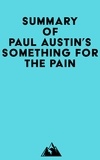  Everest Media - Summary of Paul Austin's Something for the Pain.