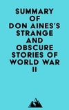  Everest Media - Summary of Don Aines's Strange and Obscure Stories of World War II.