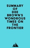 Everest Media - Summary of Dee Brown's Wondrous Times on the Frontier.