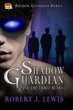  Robert J. Lewis - Shadow Guardian and the Three Bears - Shadow Guardian Series, #1.