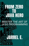  Jarrel E. - From Zero to Java Hero: Master the Art of Java Programming.