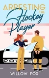  Willow Fox - Arresting the Hockey Player - Ice Dragons Hockey Romance, #3.