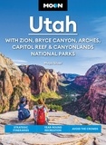 Maya Silver - Moon Utah: With Zion, Bryce Canyon, Arches, Capitol Reef &amp; Canyonlands National Parks - Strategic Itineraries, Year-Round Recreation, Avoid the Crowds.