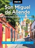 Julie Meade - Moon San Miguel de Allende: With Guanajuato &amp; Queretaro - Art &amp; Architecture, Local Flavors &amp; Festivals, Day Trips.