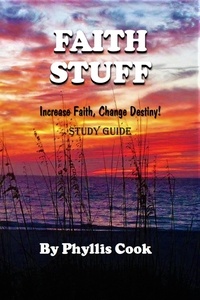 Phyllis Cook - Faith Stuff Increase Faith, Change Destiny! Study Guide.