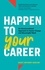  Scott Anthony Barlow - Happen to Your Career: An Unconventional Approach to Career Change and Meaningful Work.