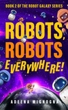  Adeena Mignogna - Robots, Robots Everywhere! - The Robot Galaxy Series, #2.