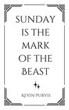  Kevin Purvis - Sunday Is The Mark of The Beast.