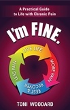  Toni Woodard - I'm Fine. -- A Practical Guide to Life with Chronic Pain.