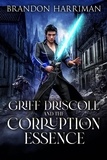  Brandon Harriman - Griff Driscoll and the Corruption of Essence - Corruption of Essence, #1.