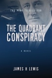  James H Lewis - The Quadrant Conspiracy: The Plot to Kill FDR.