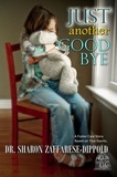  Dr. Sharon Zaffarese-Dippold - Just Another Goodbye - A Foster Care Story Based on True Events - Garbage Bag Life, #3.