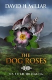  David H. Millar - The Dog Roses: Na Feirdhriseacha.