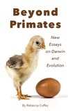  Rebecca Coffey - Beyond Primates: New Essays on Darwin and Evolution.