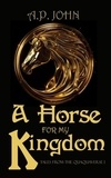  A.P. John - A Horse for My Kingdom - Tales from the Quaquaverse, #1.