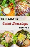  Su Yang and Bill Shook - 60 Healthy Salad Dressings Recipes.