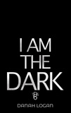  Danah Logan - I Am the Dark - The Dark Series, #6.