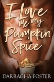  Darragha Foster - I Love Me My Pumpkin Spice.