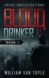  William Van Tuyle - Blood Drinker - Grave Investigations, #1.