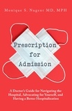  Monique Nugent - Prescription for Admission: A Doctor's Guide for Navigating the Hospital, Advocating for Yourself, and Having a Better Hospitalization.