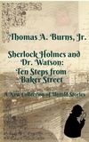 Thomas A. Burns, Jr. - Sherlock Holmes and Dr. Watson: Ten Steps from Baker Street.
