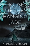 A. Dianne Reade et  Amy M. Reade - House of the Hanging Jade.