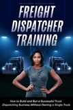  Kayla Hobson - Freight Dispatcher Training: How to Build and Run a Successful Truck Dispatching Business Without Owning a Single Truck.