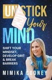  Mimika Cooney - Unstick Your Mind: Shift Your Mindset, Develop Grit &amp; Break Barriers - Mindset Series.