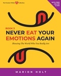  Marion Holt - Never Eat Your Emotions Again: Showing The World Who You Really Are (Book 3) - NEVER EAT YOUR EMOTIONS AGAIN, #3.