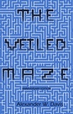  Alexander W. Davis - The Veiled Maze: Anniversary Edition.