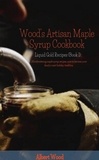  Albert Wood - Wood's Artisan Maple Syrup Cookbook - Liquid Gold Recipes.