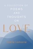  Joelle Lamarre - A Collection of Poems and Thoughts on Love.