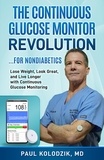  Paul Kolodzik - The Continuous Glucose Monitor Revolution: Lose Weight, Look Great, and Live Longer with Continuous Glucose Monitoring.