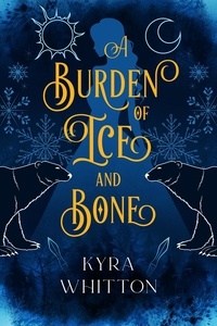  Kyra Whitton - A Burden of Ice and Bone.