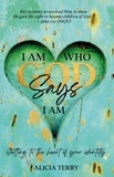  Alicia Terry - I Am Who God Says I Am: Getting to the Heart of Your Identity.