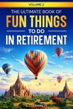  S.C. Francis - The Ultimate Book of Fun Things to Do in Retirement Volume 2 - Fun Retirement Series, #2.
