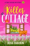  Jess Haven - Killer Cottage - Tiny House Mysteries, #1.