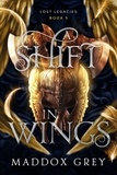  Maddox Grey - A Shift in Wings - Lost Legacies, #5.