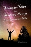  Edward N Brown - Strange Tales and Shadowy Beings from Beyond the Bible - Strange Tales and Shadowy Beings from Beyond the Bible, #1.