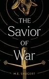  M.E. Shugert - The Savior of War.