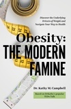  Kathy M Campbell - Obesity - The Modern Famine: Discover the Underlying Drivers of Weight and Navigate Your Way to Health.