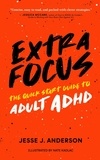  Jesse J. Anderson - Extra Focus: The Quick Start Guide to Adult ADHD.