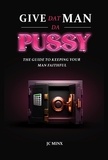  JC Minx - Give Dat Man Da Pussy, The Guide to Keeping Your Man Faithful.