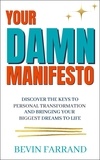 Bevin Farrand - Your DAMN  Manifesto: Discover the Keys to Personal Transformation and Bringing Your Biggest Dreams to Life.